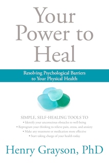 Your Power to Heal: Resolving Psychological Barriers to Your Physical Health