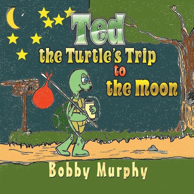 Front cover_Ted The Turtle's Trip To The Moon