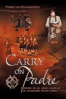 Carry On Padre: Memoirs of an Army Chaplain in Apartheid South Africa