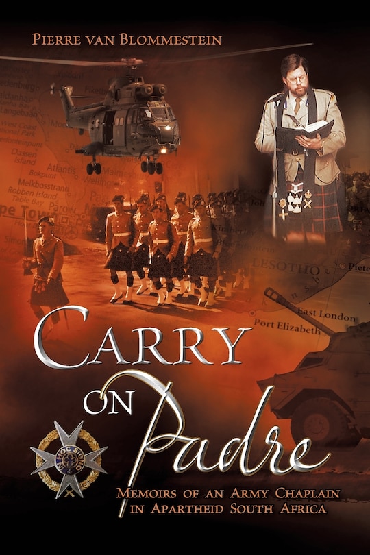 Carry On Padre: Memoirs of an Army Chaplain in Apartheid South Africa