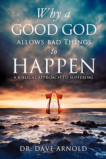 Front cover_Why A Good God Allows Bad Things to Happen