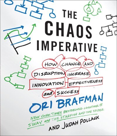 The Chaos Imperative: How Chance and Disruption Increase Innovation, Effectiveness, and Success