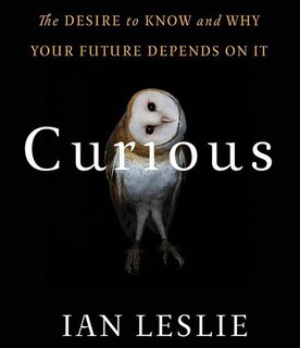 Curious: The Desire to Know and Why Your Future Depends On It
