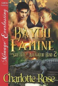 Bayou Famine [the Shifters Of Alligator Bend 2] (siren Publishing Menage Everlasting)