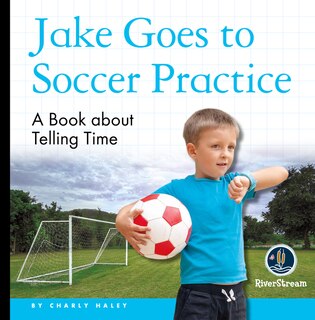 Couverture_My Day Readers: Jake Goes to Soccer Practice