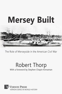 Mersey Built: The Role of Merseyside in the American Civil War (Paperback, B&W Edition)