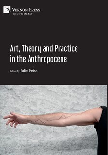 Front cover_Art, Theory and Practice in the Anthropocene [Hardback, Premium Color]