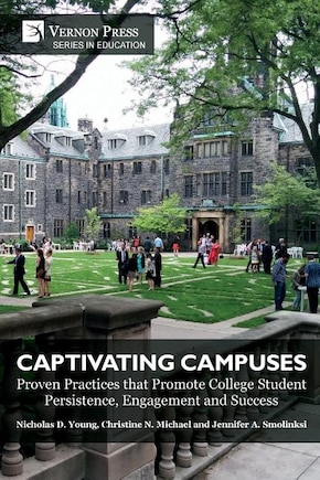 Captivating Campuses: Proven Practices that Promote College Student Persistence, Engagement and Success