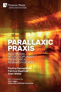 Parallaxic Praxis: Multimodal Interdisciplinary Pedagogical Research Design [Paperback, B&W]