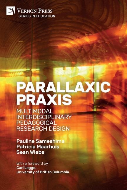 Parallaxic Praxis: Multimodal Interdisciplinary Pedagogical Research Design [Paperback, B&W]