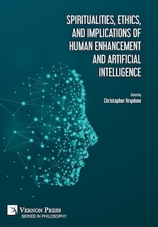 Front cover_Spiritualities, Ethics, And Implications Of Human Enhancement And Artificial Intelligence