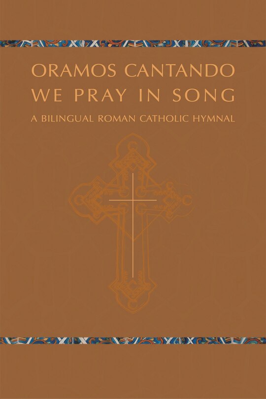 Oramos Cantando: We Pray In Song: A Bilingual Roman Catholic Hymnal