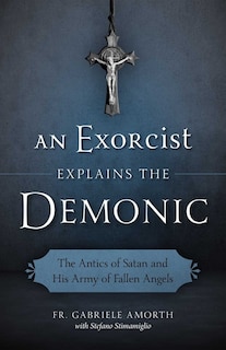 Front cover_An Exorcist Explains the Demonic