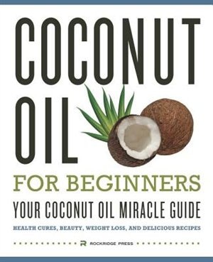 Front cover_Coconut Oil For Beginners - Your Coconut Oil Miracle Guide