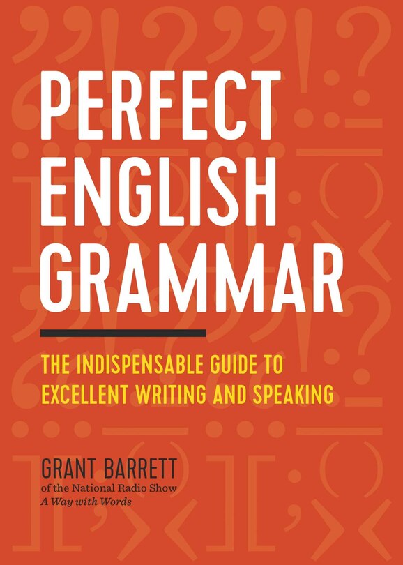 Perfect English Grammar: The Indispensable Guide To Excellent Writing And Speaking