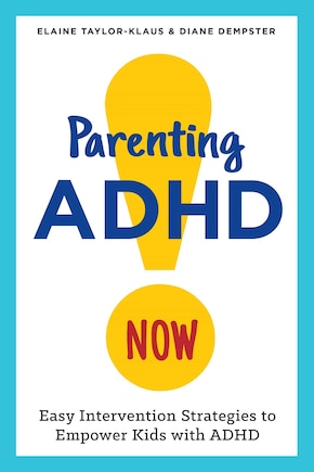 Parenting Adhd Now!: Easy Intervention Strategies To Empower Kids With Adhd