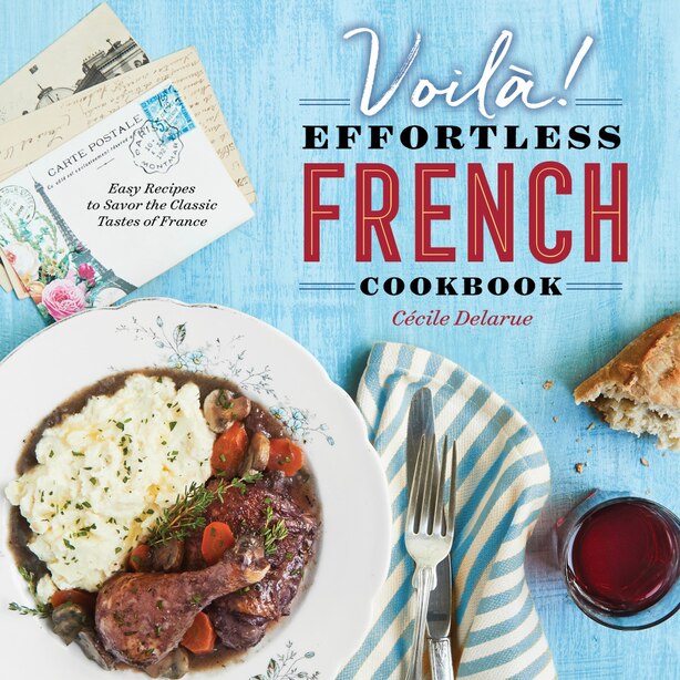 Voilà! The Effortless French Cookbook Easy Recipes To Savor The