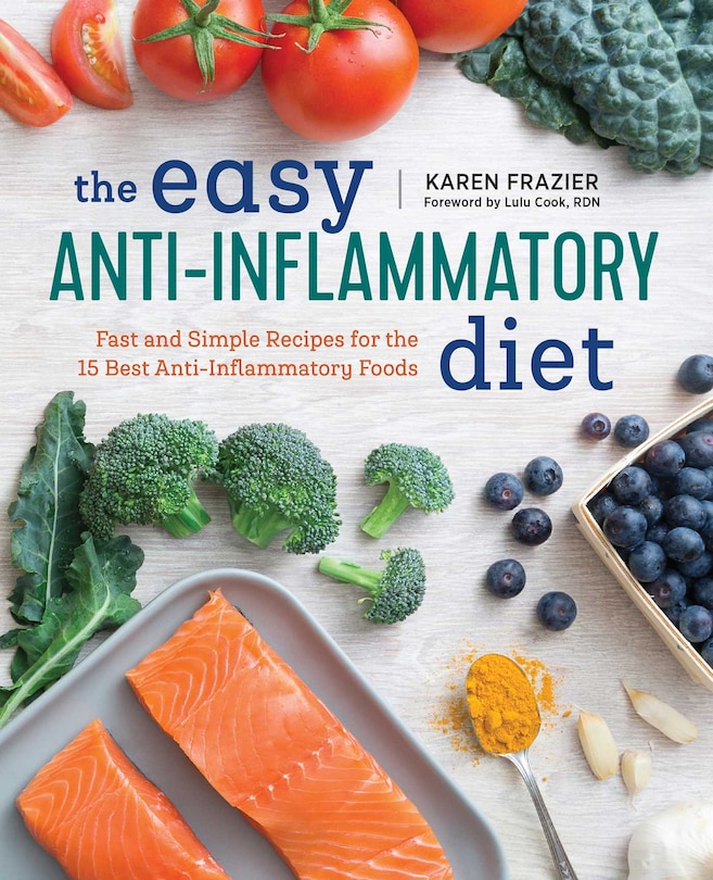 The Easy Anti Inflammatory Diet: Fast And Simple Recipes For The 15 Best Anti-inflammatory Foods