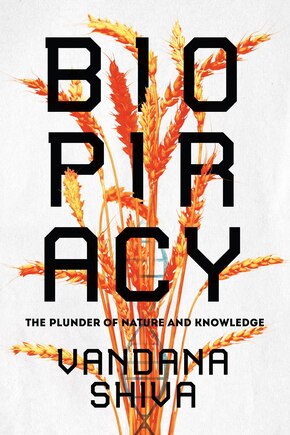 Biopiracy: The Plunder Of Nature And Knowledge