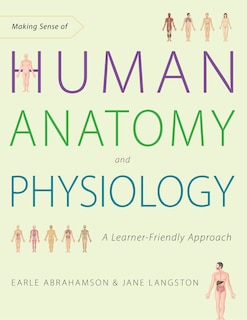 Making Sense Of Human Anatomy And Physiology: A Learner-friendly Approach