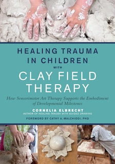 Couverture_Healing Trauma In Children With Clay Field Therapy