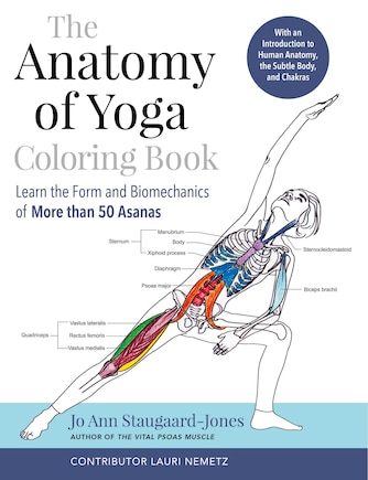 The Anatomy Of Yoga Coloring Book: Learn The Form And Biomechanics Of More Than 50 Asanas