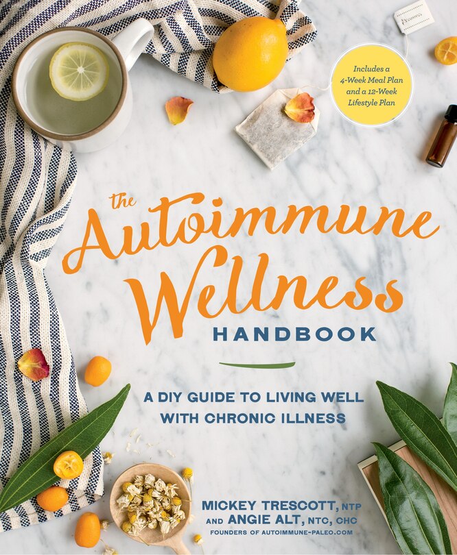 The Autoimmune Wellness Handbook: A Diy Guide To Living Well With Chronic Illness