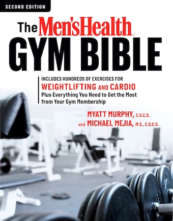 The Men's Health Gym Bible (2nd Edition): Includes Hundreds Of Exercises For Weightlifting And Cardio