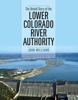Couverture_The Untold Story of the Lower Colorado River Authority