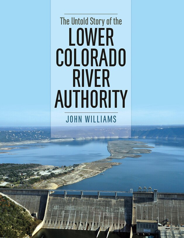 Couverture_The Untold Story of the Lower Colorado River Authority