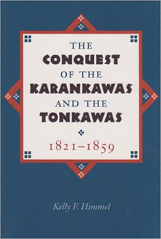 Couverture_The Conquest of the Karankawas and the Tonkawas