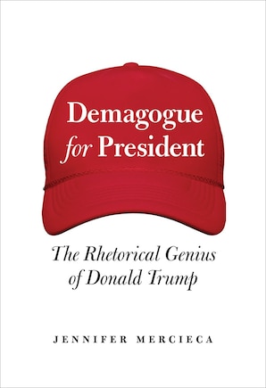 Demagogue for President: The Rhetorical Genius of Donald Trump