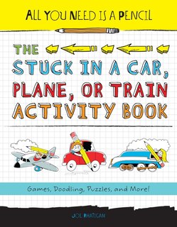 Front cover_All You Need is a Pencil: The Stuck in a Car, Plane, or Train Activity Book