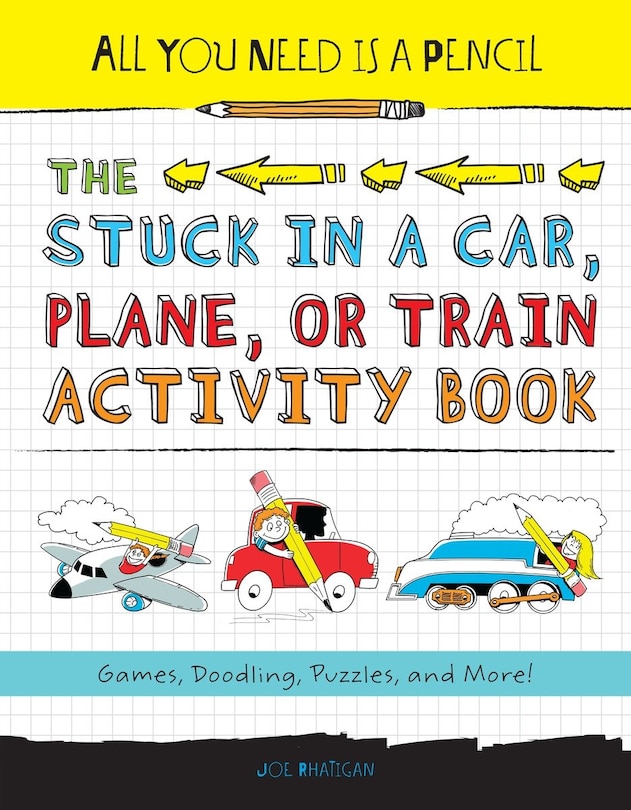 Front cover_All You Need is a Pencil: The Stuck in a Car, Plane, or Train Activity Book