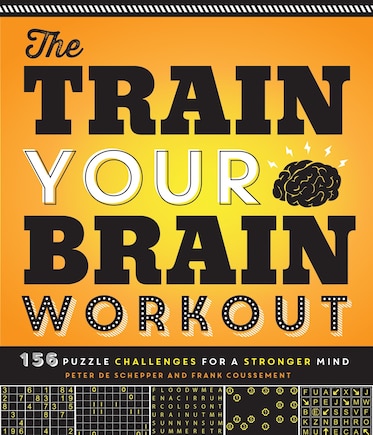 The Train Your Brain Workout: 156 Puzzle Challenges For A Stronger Mind