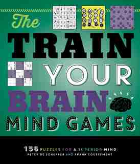 The Train Your Brain Mind Games: 156 Puzzles For A Superior Mind by Peter De Schepper