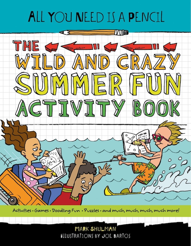 Front cover_All You Need Is A Pencil: The Wild And Crazy Summer Fun Activity Book