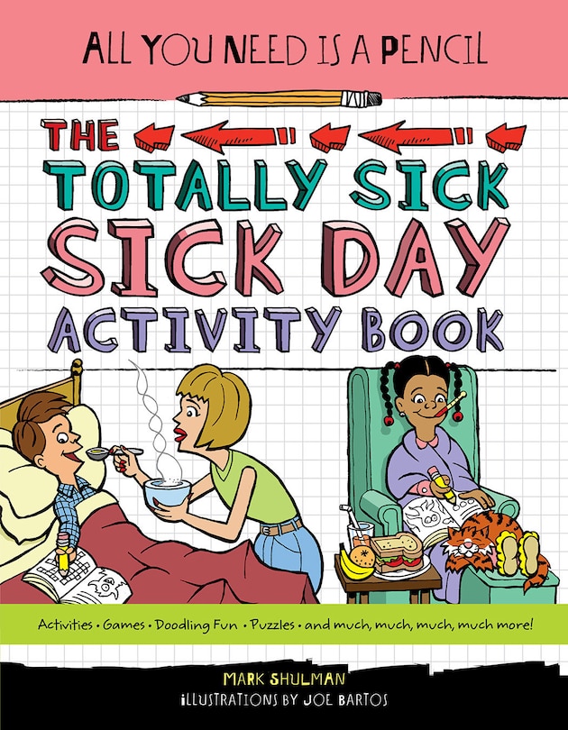 Front cover_All You Need Is A Pencil: The Totally Sick Sick-day Activity Book