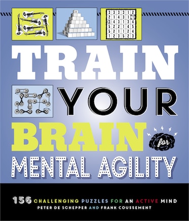 Train Your Brain: Mental Agility: 156 Puzzles For An Active Mind