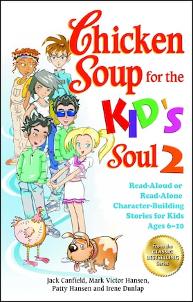 Chicken Soup for the Kid's Soul 2: Read-Aloud or Read-Alone Character-Building Stories for Kids Ages 6-10