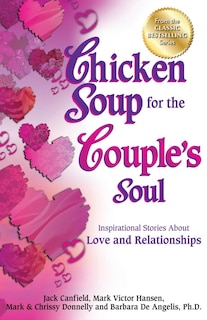 Chicken Soup for the Couple's Soul: Inspirational Stories About Love and Relationships