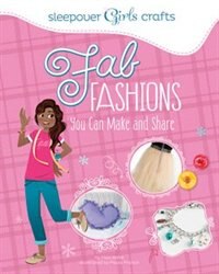 Front cover_Sleepover Girls Crafts: Fab Fashions You Can Make and Share