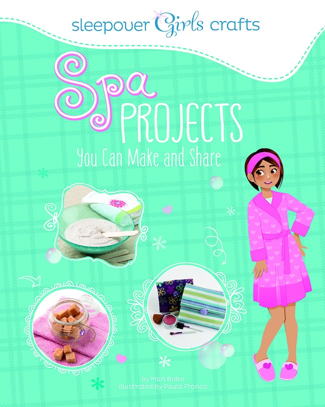 Front cover_Sleepover Girls Crafts: Spa Projects You Can Make and Share