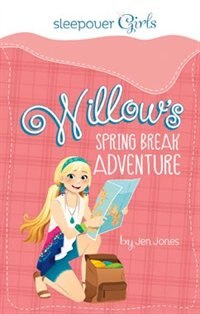 Front cover_Sleepover Girls: Willow's Spring Break Adventure