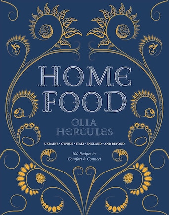 Home Food: 100 Recipes to Comfort and Connect: Ukraine • Cyprus • Italy • England • and Beyond