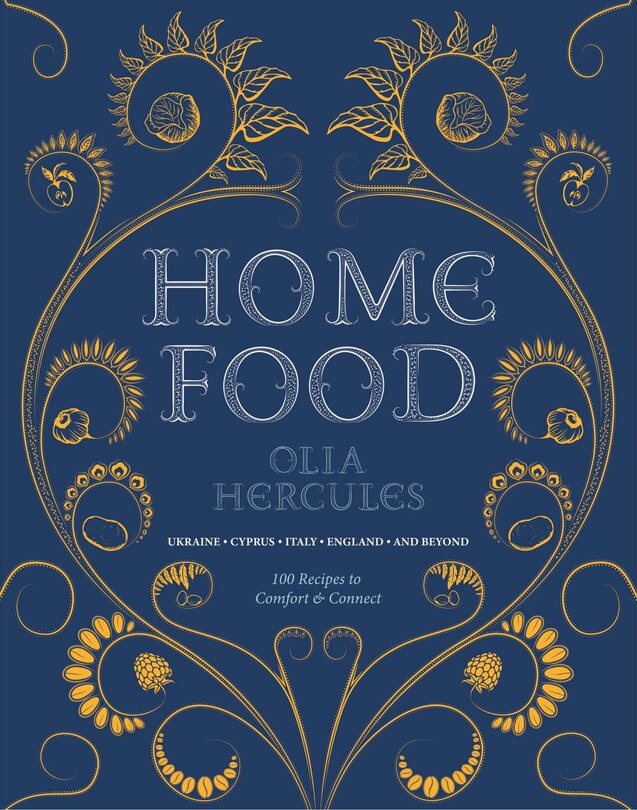 Home Food: 100 Recipes to Comfort and Connect: Ukraine • Cyprus • Italy • England • and Beyond