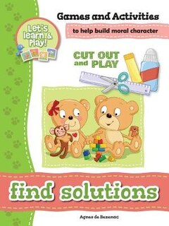 Find Solutions - Games and Activities: Games and Activities to Help Build Moral Character