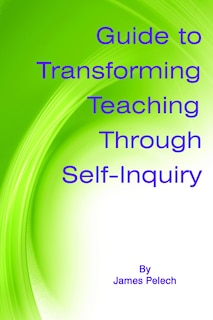 Front cover_Guide to Transforming Teaching Through Self-Inquiry