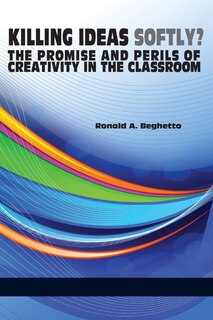 Couverture_Killing Ideas Softly? the Promise and Perils of Creativity in the Classroom