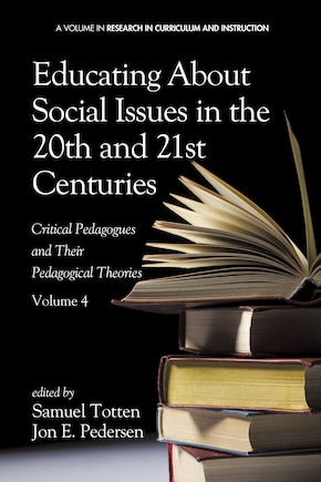 Educating About Social Issues In The 20th And 21st Centuriescritical Pedagogues And Their Pedagogical Theories. Volume 4